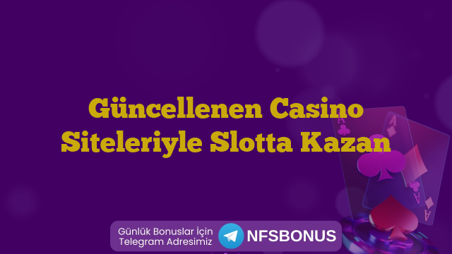 Güncellenen Casino Siteleriyle Slotta Kazan