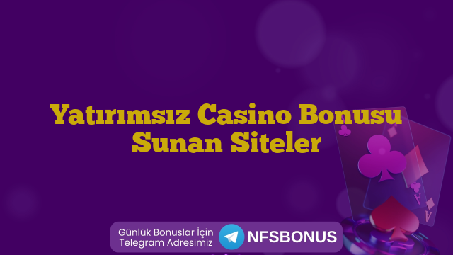 Yatırımsız Casino Bonusu Sunan Siteler
