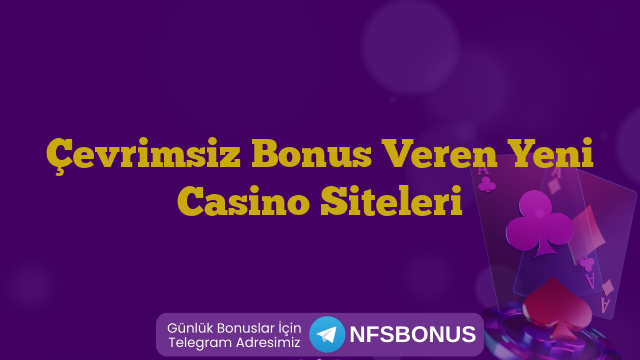 Çevrimsiz Bonus Veren Yeni Casino Siteleri